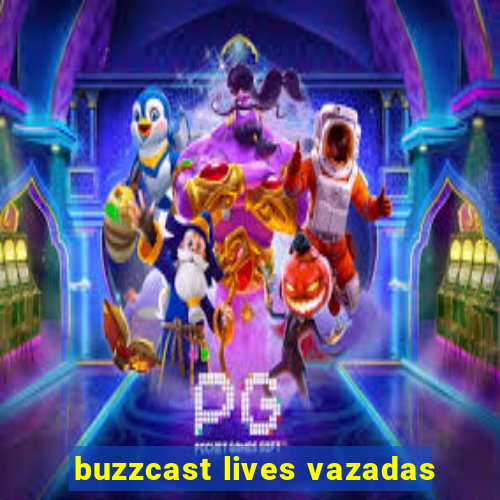 buzzcast lives vazadas